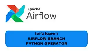 AIRFLOW BRANCH PYTHON OPERATOR