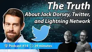 The Truth about Jack, Twitter & Lightning Network | Podcast 014