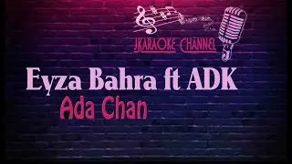 (HQ KARAOKE) Eyza Bahra feat ADK - Ada Chan