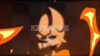 Kerosene - Animation Meme