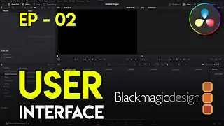 EP 02 User Interface - Introduction to Davinci Resolve 18 | Video Editing Tutorial
