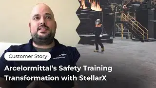 ArcelorMittal's Safety Training Transformation with StellarX