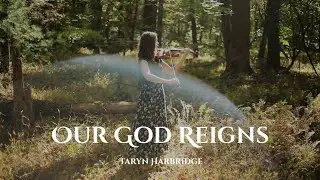 Our God Reigns | Soothing Violin Music - Taryn Harbridge