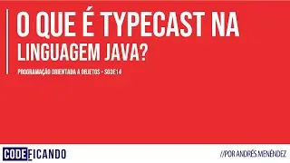 Typecast (ou cast) em Java - POO - s03e14