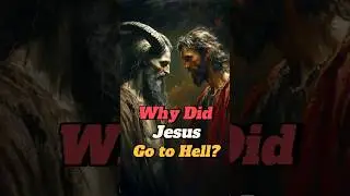 Why Did Jesus Go to Hell? #JesusInHell, #VictoryOverSatan, #JesusCrucifixion, #BiblicalMysteries