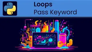 Python - Loops: Pass Keyword