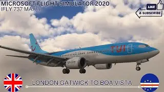 IFLY 737 MAX 8 | TUI | London Gatwick to Boa vista | Full Flight | MSFS 2020
