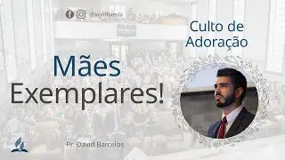 Mães Exemplares! - Pr. David Barcelos