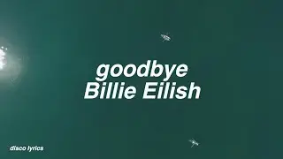 goodbye || Billie Eilish Lyrics