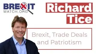 Richard Tice: Brexit, Trade Deals and Patriotism