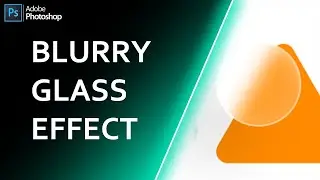 Blurry Glass Effect In Photoshop cc 2021 | Photoshop Tutorial