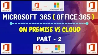 Part-2: Office 365 / Microsoft 365 - On-Premise vs Cloud