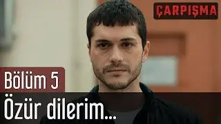 Çarpışma 5. Bölüm - Özür Dilerim...