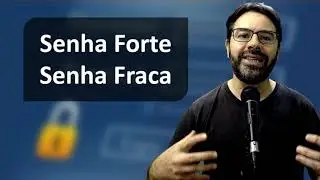 Senha Forte e Senha Fraca