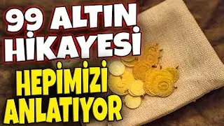 Hepimizi Anlatan 99 Altın Hikayesi! KESİNLİKLE DİNLEMELİSİNİZ!
