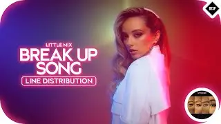 Little Mix - Break Up Song ~ Line Distribution
