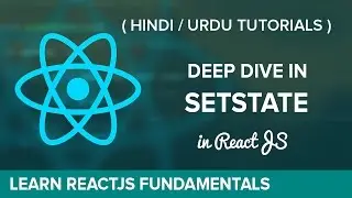 Deep Dive in setState in ReactJS - Hindi / Urdu Tutorial