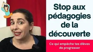 Ce qui empêche tes élèves de progresser : les pédagogies de la découverte