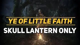 Ye Of Little Faith : Dark Souls 1 - Skull Lantern Only