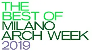 The Best of Milano Arch Week 2019