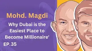 EP.35: Alex x Magdi - Why Dubai is the Easiest Place to Become Millionaire'