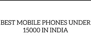 Best Mobile Phones Under 15000 In India #gadgets