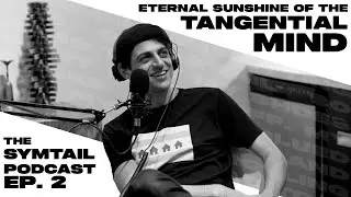 Eternal Sunshine of the Tangential Mind | Loaded Symtail Podcast | #2 of 3
