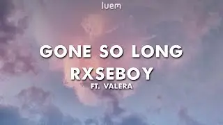 Rxseboy - Gone so long ft. Valera (Lyrics) | Luem