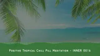 Positive Tropical Chill Pill Meditation - INNER 0016