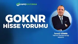 İsmail Güner'den GOKNR Hisse Yorumu 