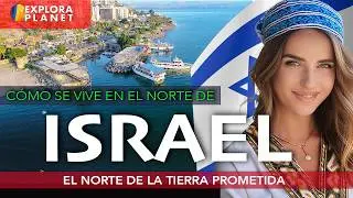 ISRAEL | Así se vive en El Norte de ISRAEL | La Tierra Prometida