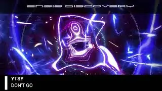 YTSY - Don't Go (Original Mix)[ENSIS DISCOVERY]