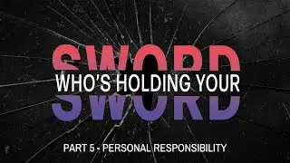 Who's Holding Your Sword -  Part 5