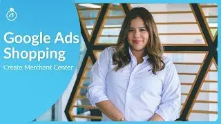Google Ads Shopping - Creating a Merchant Center