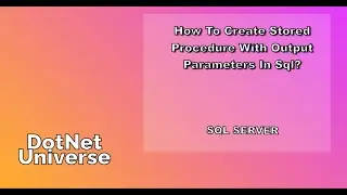 How to Create Stored Procedure with OUTPUT Parameter in SQL Server | SQL Server | DotNet Universe