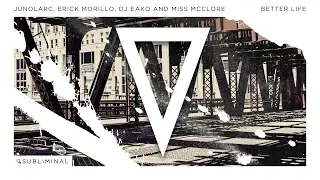Junolarc, Erick Morillo, DJ Eako and Miss McClose - Better Life (Extended Mix)