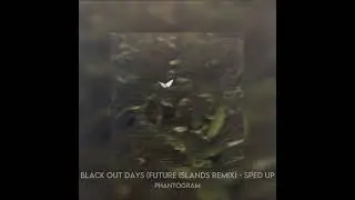black out days (future islands remix) - sped up