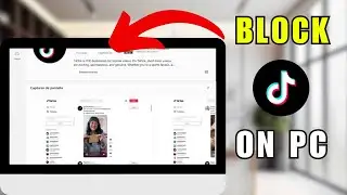 How to Block Someone on TikTok using a PC  - Full Guide!