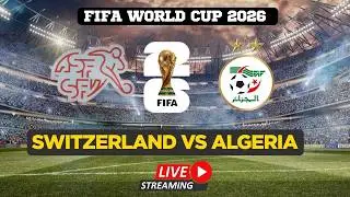FIFA World Cup 2026 LIVE | Switzerland Vs Algeria | Watch FIFA World Cup | FIFA Full Match Live