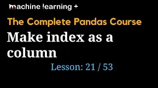 Make index as a column in Pandas | #21 of 53: The Complete Pandas Course