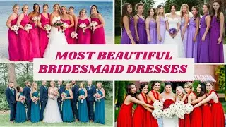 most beautiful bridesmaid dresses
