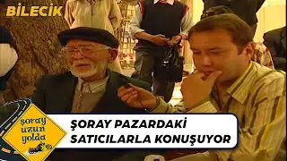Şoray Söğüt Pazarında - Bilecik | Şoray Uzun Yolda