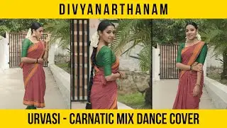 Urvasi - Carnatic Mix Cover Dance | AR Rahman | Divyanarthanam | Divya Vijayan Choreography