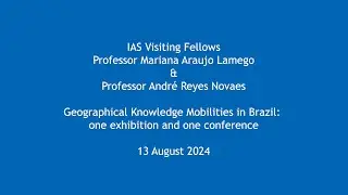 Professor Mariana Araujo Lamego & Professor André Reyes Novaes - Geographical Knowledge Mobilities..