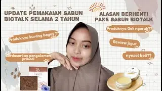 Update!! Alasan Berhenti Pake Sabun Biotalk | Berdasarkan pengalaman pribadi