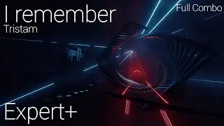 [Rank SS + FC] I Remember - Tristam (Expert+) | l  Beat Saber - Full Combo