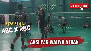 SPESIAL ABC VS RBC | AKSI PAK WAHYU & RIAN #badmintonindonesia
