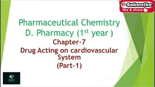 D. Pharm 1st Year_Pharmaceutical Chemistry :-Drugs Acting on Cardiovascular System  (Part 1)