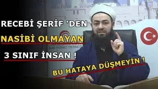 BU 3 KİŞİNİN RECEP AYINDAN NASİBİ YOKTUR ! BU HATAYA DÜŞMEYELİM ! Celil Tokmak Hocaefendi-Mimarsinan