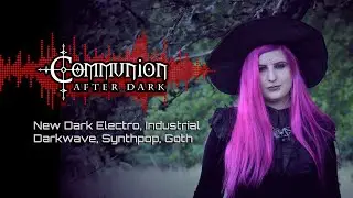 Communion After Dark feat. Simon & Fabsi - New Dark Electro, Industrial, EBM, Gothic, Synthpop